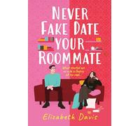 Never Fake Date Your Roommate: An enemies-to-lovers, forced proximity spicy romcom!