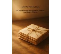 Never Far From My Heart: A Companion for Estranged Grandparents, Parents, and Grown Children