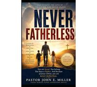 NEVER FATHERLESS: Discovering the Love of the Father Who Never Leaves
