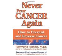 Never Fear Cancer Again: The Revolutionary Solution to Turn Off Cancer Cells (Never Be) by Francis, Raymond (June 1, 2011) Paperback