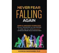 Never Fear Falling Again: Simple and Easy Exercises for Fall Prevention You Can Perform at Home and Feel Safer in 28 Days - with Exclusive Reader Access to Exercise Videos (Dr. N's Wellness Series)