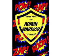 Never Fear the Admin Warrior is Here!: Admin Notebook, Lined 6 x 9