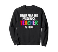 Never Fear the Preschool Teacher Is Here Funny Pre K Daycare Sweatshirt