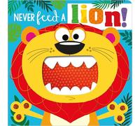 Never Feed a Lion! (Touch and Feel Board Book) (Never Touch)