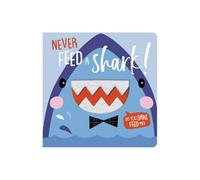 Never Feed A Shark! (board book with felt teeth)
