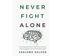 Never Fight Alone: 51 Inspiring Interviews to Help Teens Overcome Their Struggles & Improve Their Mental Health