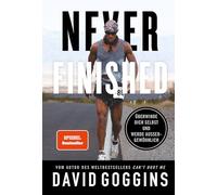 Never Finished: Überwinde dich selbst und werde außergewöhnlich. Deutsche Ausgabe. Vom Autor des Weltbestsellers 'Can't Hurt Me'