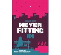 Never Fitting In: My Journey with Parental Trauma, Addiction, Healing (Holocaust Heritage)
