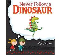 Never Follow a Dinosaur by Alex Latimer (2016-07-07)
