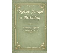 Never Forget a Birthday: A Timeless Birthday Log Book, Organizer & Reminder for the People You Love