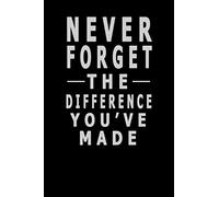 Never Forget The Difference You've Made: 6 x 9 blank lined coworker gag gift funny office notebook journal,gift for employee working from ... ideas,leaving work gift to give colleagues.