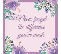 Never Forget The Difference You've Made: Beautiful Florals Retirement Guest Book for Women Leaving Farewell & Message For Graduate. Happy retirement guest book