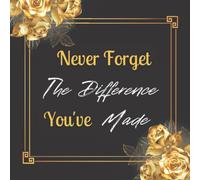 Never Forget The Difference You've Made Message Book: Guest Book for Retirement Party, Write best wishes,Keepsake Memory, Message Book for Retirement ... & Friends to Write In Gifts for Men, Women