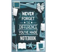 Never Forget The Difference You've Made Notebook: Journal Great as Teacher Appreciation Gift.Motivational. Lined to Celebrate Kindness, Impact, and Daily Reflection