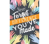 Never Forget The Difference You've Made: Retirement & Appreciation Gifts for Women and Professionals Who Have Made a Big Impact on People's Lives. Thank You Notebook Journal & Sketch Diary Present.