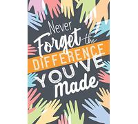 Never Forget The Difference You've Made: Retirement & Appreciation Gifts for Women and Professionals Who Have Made a Big Impact on People's Lives. Thank You Notebook Journal & Sketch Diary Present.
