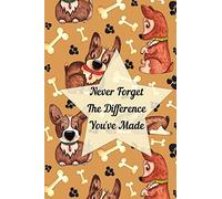 Never Forget The Difference You've Made: Retirement or Leaving Notebook Gift for Vet, Dog Groomer, Dog Walker, Puppy Trainer with Cute Dog Cover (Appreciation Thank You Gift)