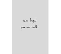 Never forget your own worth: notebook ,gift , planner, quotes, journal [6x9 in - 100 page ]