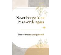 Never Forget Your Passwords Again: Password Log Book for Seniors Track All Your Online Accounts Website Addresses, Emails, Logins and Important Information in One Place