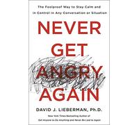 Never Get Angry Again: The Foolproof Way to Stay Calm a - Paperback NEW Lieberma