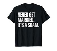 Never Get Married It's a Scam Funny Divorced Anti Marriage T-Shirt