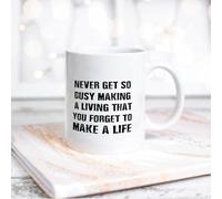 Never Get So Busy Making A Living That You Forget to Make A Life Funny White Ceramic Coffee Mug 11oz Sayings Motivational Coffee Cup Tea Milk Juice Mug Novelty Gifts for Family Friends