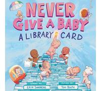 Never Give a Baby a Library Card : A Picture Book