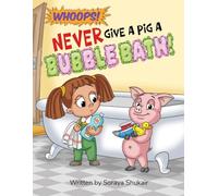 Never Give a Pig a Bubble Bath! (Whoops!)