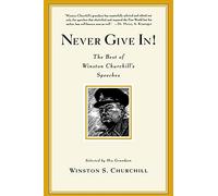 Never Give In!: The Best of Winston Churchill's Speeches