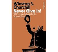Never Give In!: Winston Churchill's Speeches (Bloomsbury Revelations)