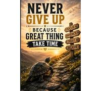 Never Give Up Because Great Things Take Time: A Persistence Composition Book for Long-Term Goals, Patience, and Staying the Course