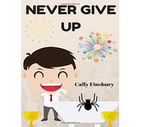 Never give up (building resilience and persistence in kids)
