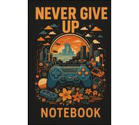 Never Give Up Cityscape & Gaming Notebook: 6x9 Blank Lined Journal with Rising Sun, Controllers & Flowers - Motivational Notebook, 100 Pages