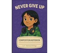 Never Give Up Composition Notebook for Girls: Wide Ruled 6x9 Journal with Student Illustration - 100 Page Motivational Notebook for School & Study