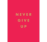 Never Give Up: Inspirational Quotes for Instant Motivation
