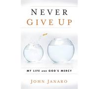 Never Give Up: My Life and God's Mercy