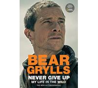 Never Give Up: My Life in the Wild