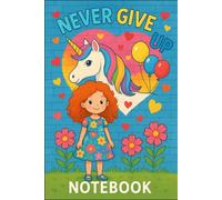 Never Give Up Notebook - Cute Unicorn Wall Art & Smiling Girl | Bright & Inspiring 6x9 Lined Blank Notebook for Students: Colorful Motivational ... Girl, Lined Journal for Unicorns Lovers