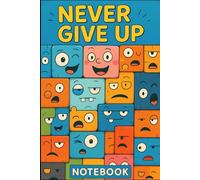 Never Give Up Notebook - fun pattern lined notebook: Motivational Lined Journal Featuring Playful Cartoon Faces on Cubes - Perfect for Students, Creatives & Dreamers