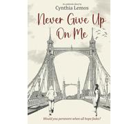 Never Give Up on Me: Would you persevere when all hope fades?