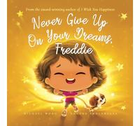 Never Give Up On Your Dreams, Freddie (The Unconditional Love for Freddie Series)