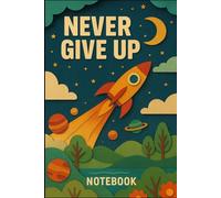 Never Give Up Rocket Launch Notebook - 6x9 Blank Lined Journal: 100 Pages Black & White Interior - Inspirational Space-Themed Notebook for Physics Students
