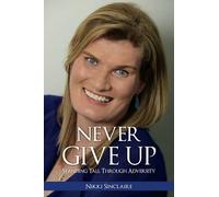 Never Give Up!: Standing Tall Through Adversity