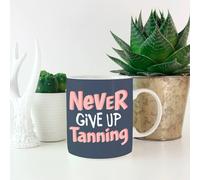 Never Give up Tanning Mug