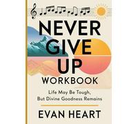 Never Give Up Workbook: Life may be tough, but divine goodness remains