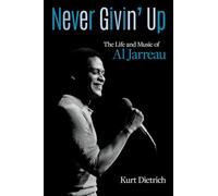 Never Givin' Up: The Life and Music of Al Jarreau