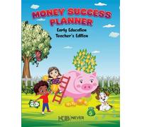Never Go Broke: Money Success Planner Early Education Teacher's Edition