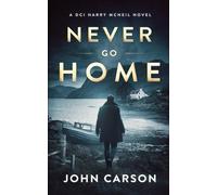 Never Go Home (A DCI Harry McNeil Crime Thriller)
