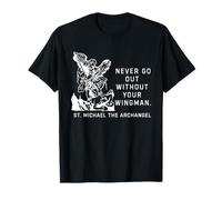 Never Go Out Without Your Wingman St. Michael The Archangel T-Shirt