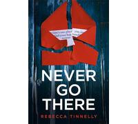 Never Go There: An addictively dark thriller with a shocking end!